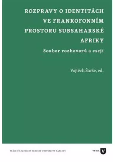 Rozpravy o identitách ve frankofonním prostoru subsaharské Afriky - Soubor rozhovorů a esejí