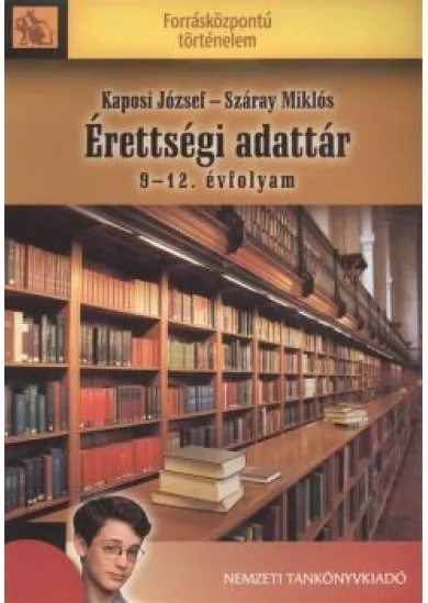 ÉRETTSÉGI ADATTÁR 9-12. ÉVFOLYAM /FORRÁSKÖZPONTÚ TÖRTÉNELEM