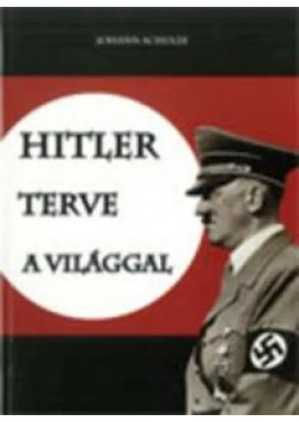 Johann Schulze - Hitler terve a világgal