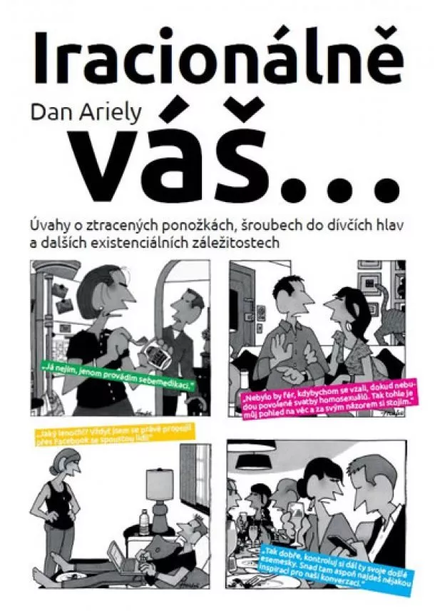 Dan Ariely - Iracionálně váš… - Úvahy o ztracených ponožkách, šroubech do dívčích hlav a dalších existenciálních záležitostech