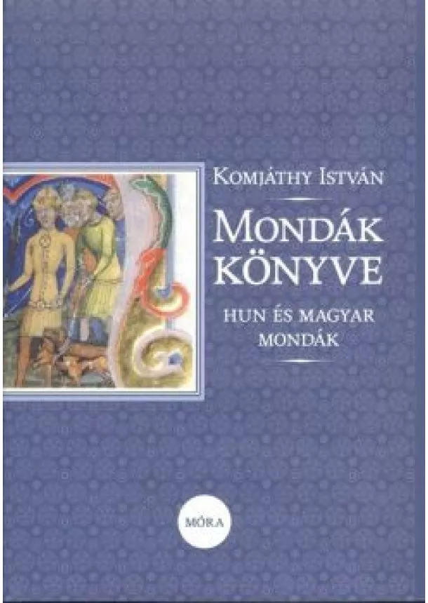 Komjáthy István - Mondák könyve - Hun és magyar mondák (16. kiadás)