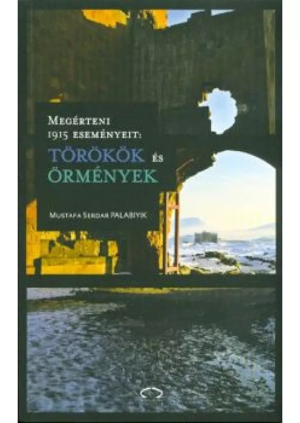 Mustafa Serdar Palabiyik - Megérteni 1915 eseményeit: törökök és örmények