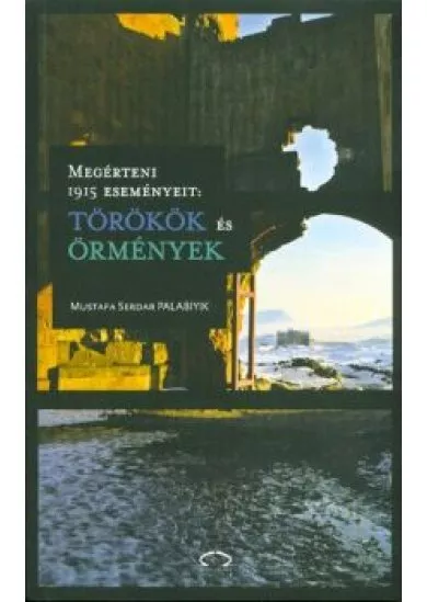 Megérteni 1915 eseményeit: törökök és örmények