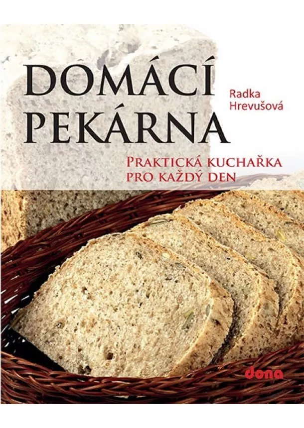 Radka Hrevušová - Domácí pekárna - Praktická kuchařka pro