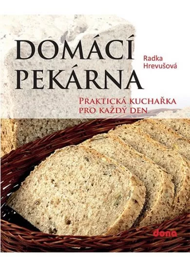 Domácí pekárna - Praktická kuchařka pro