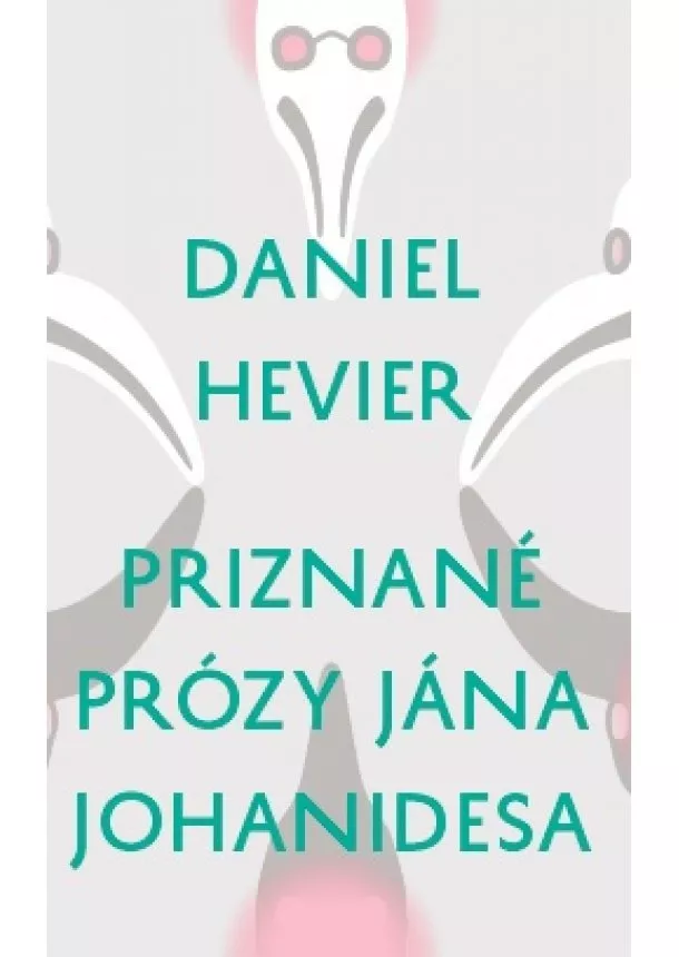 Daniel Hevier - Priznané prózy Jána Johanidesa