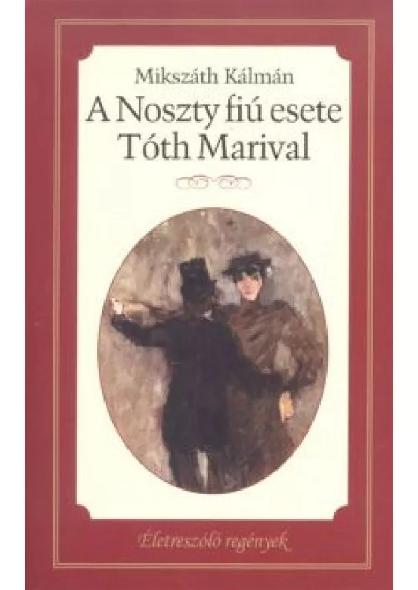 Mikszáth Kálmán - A Noszty fiú esete Tóth Marival /Életreszóló regények 21.