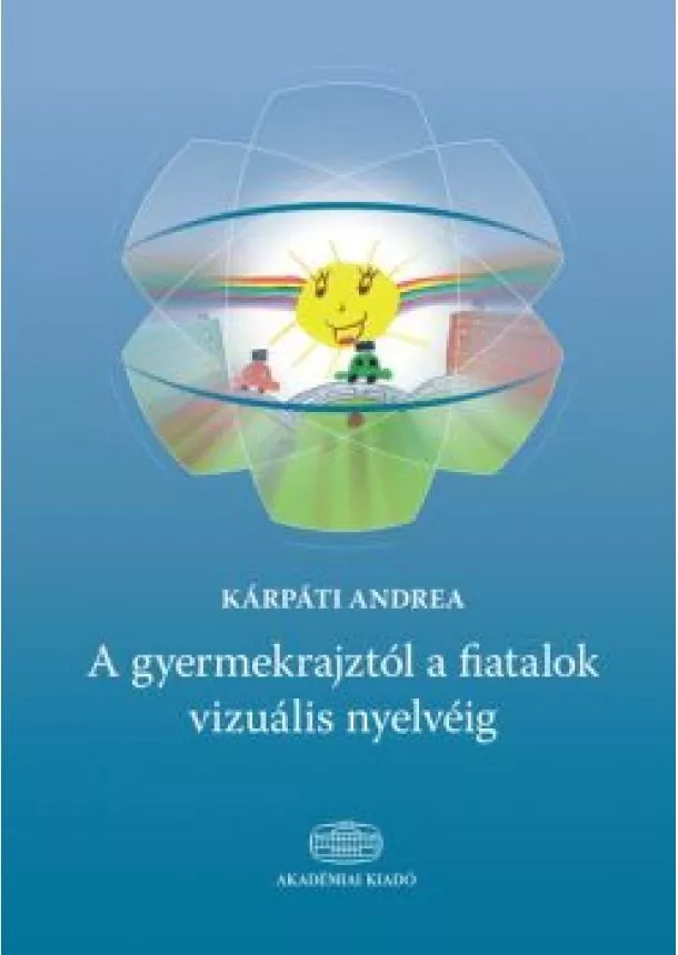 Kárpáti Andrea - A gyermekrajztól a fiatalok vizuális nyelvéig