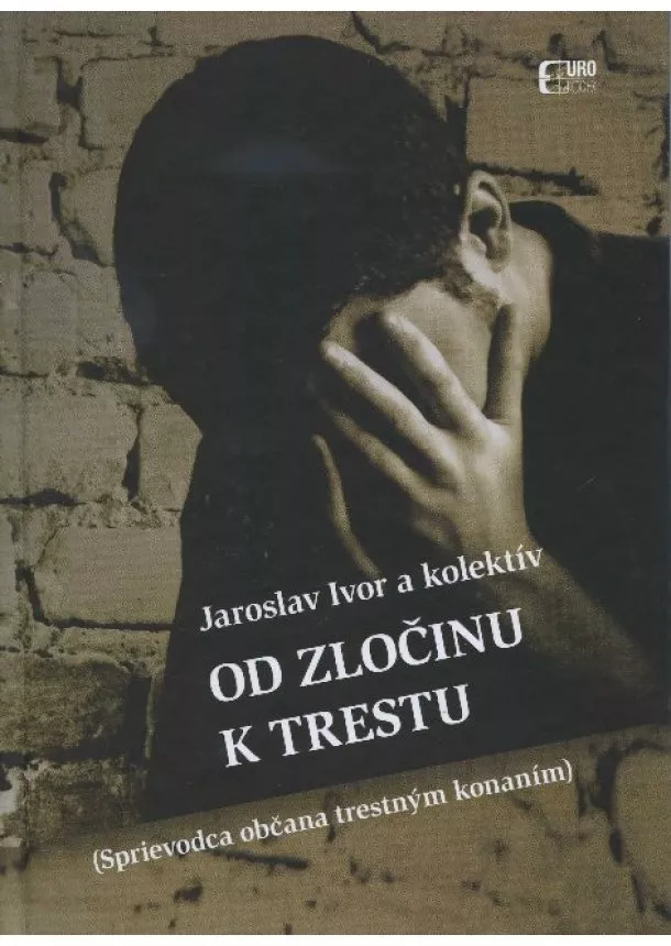 Jaroslav Ivor - Od zločinu k trestu (Sprievodca občana v trestnom konaní)