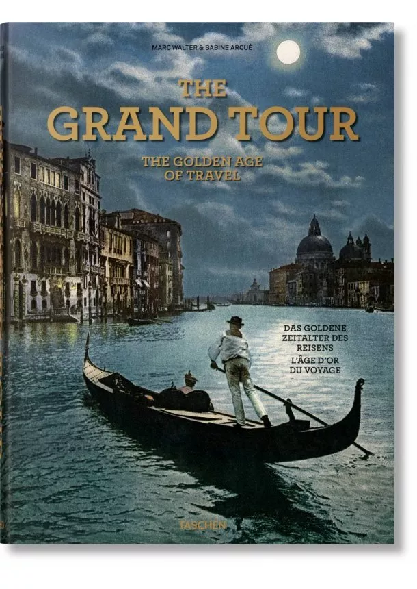 Marc Walter, Sabine Arqué - The Grand Tour. The Golden Age of Travel