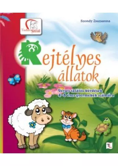 REJTÉLYES ÁLLATOK /VERSES TALÁLÓS KÉRDÉSEK 4-8 ÉVES GYEREKEK SZÁMÁRA