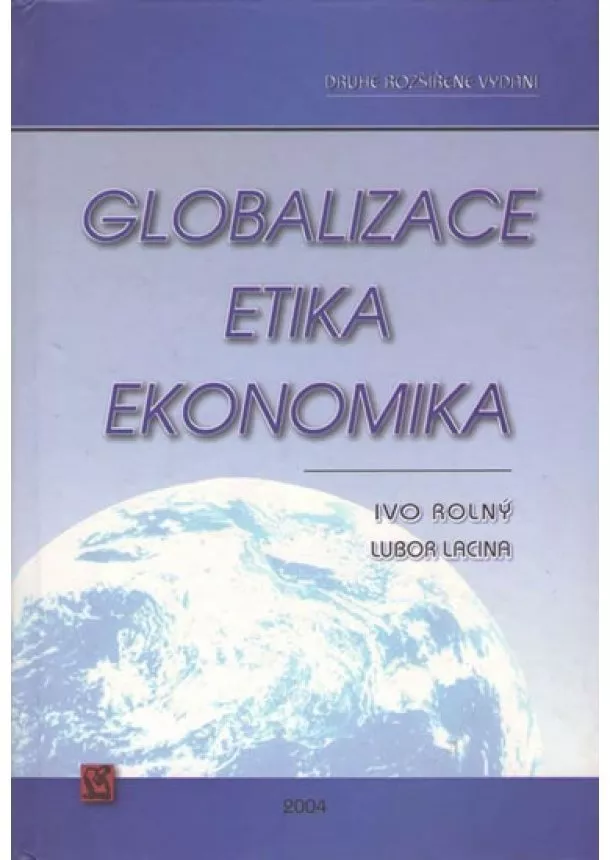 Ivo Rolný, Lacina Lubor, - Globalizace, etika, ekonomika