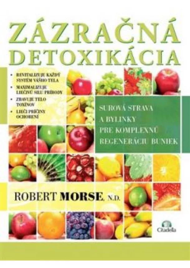 Robert Morse  - Zázračná detoxikácia- Surová strava a bylinky