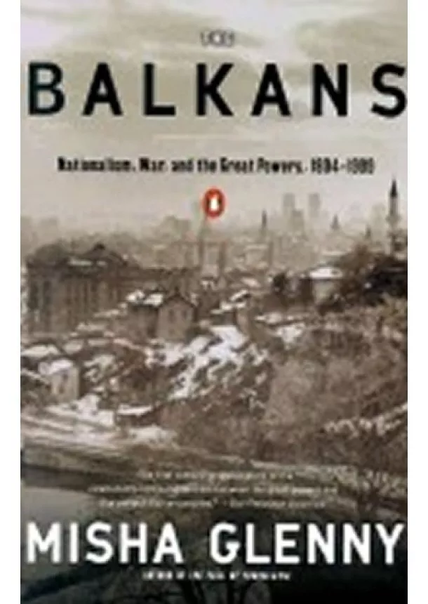 Misha Glenny - The Balkans: Nationalism, War, and the Great Powers, 1804-1999