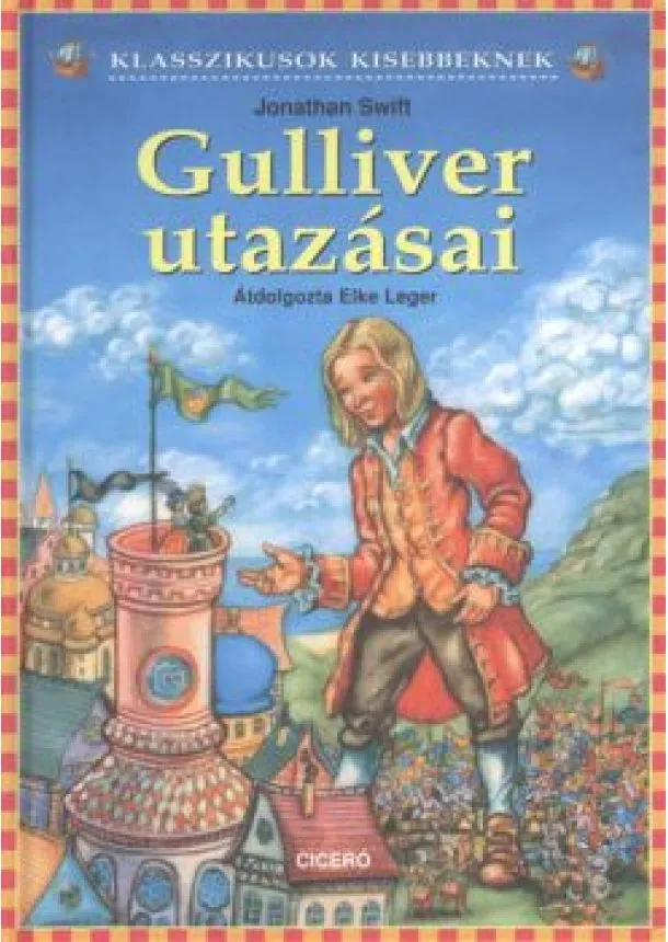 Jonathan Swift - Gulliver utazásai /Klasszikusok kisebbeknek