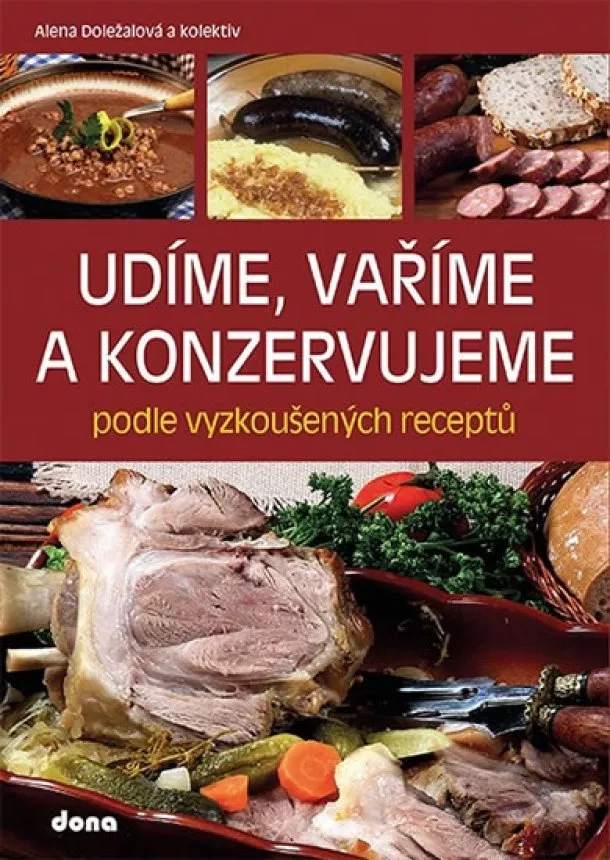 Alena Doležalová - Udíme, vaříme a konzervujeme podle vyzkoušených receptů