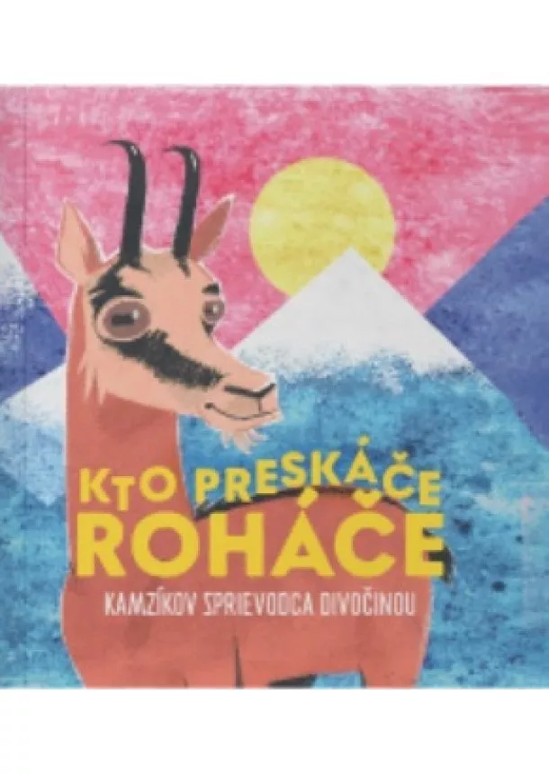 Jakub Ptačin, Juraj Raýman - Kto preskáče Roháče - Kamzíkov sprievodca divočinou