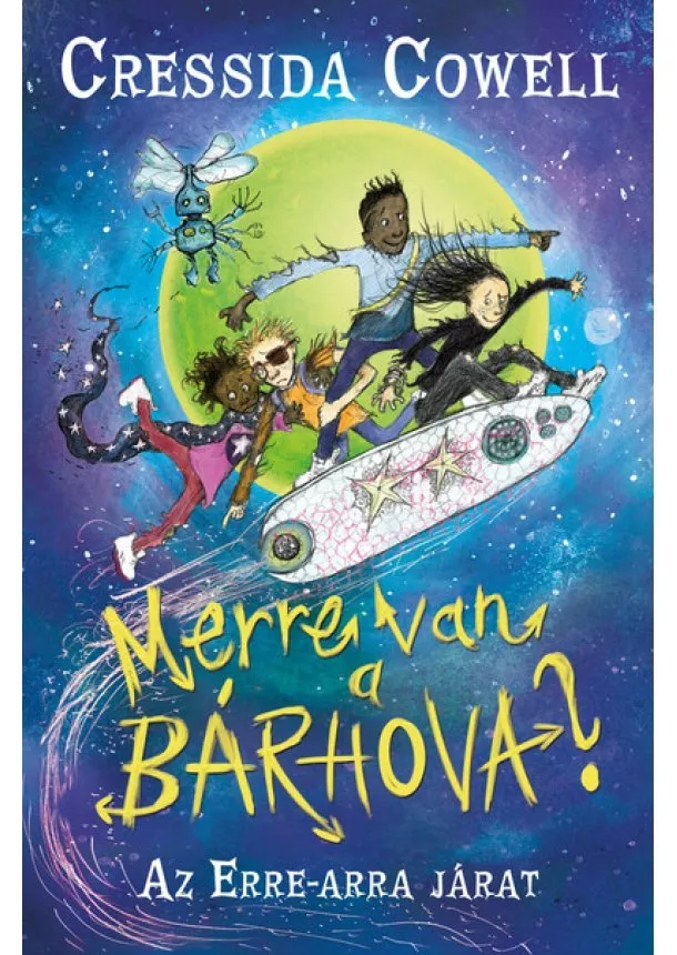 Cressida Cowell - Merre van a bárhova? - Az erre-arra járat 1.