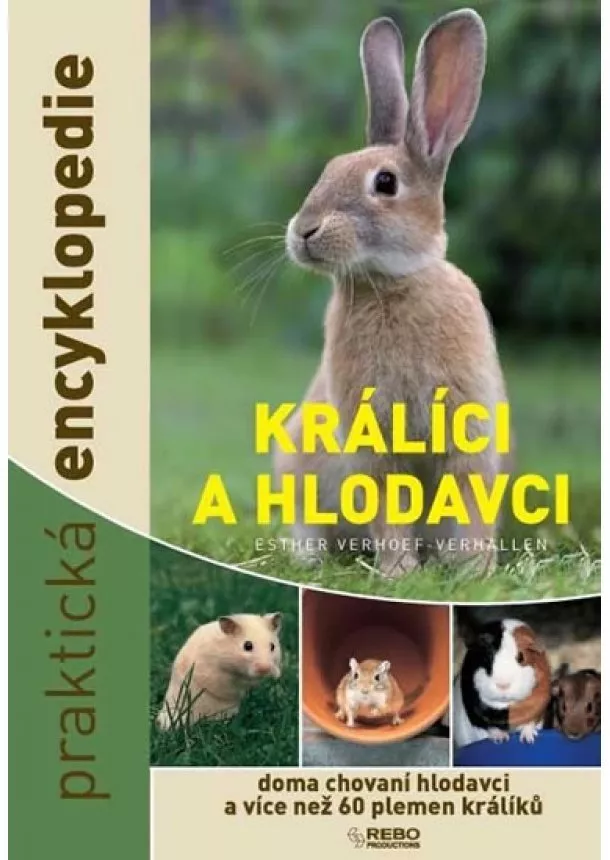 Esther Verhoef - Verhallen - Králíci a hlodavci - doma chovaní hlodavci a více než 60 plemen králíků - praktická encyklopedie