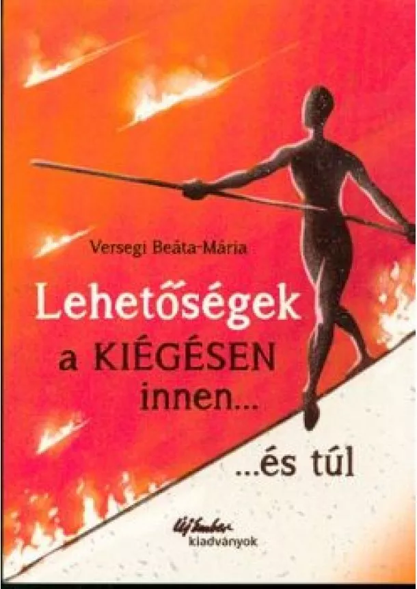 VERSEGI BEÁTA-MÁRIA - LEHETŐSÉGEK A KIÉGÉSEN INNEN . . . ÉS TÚL