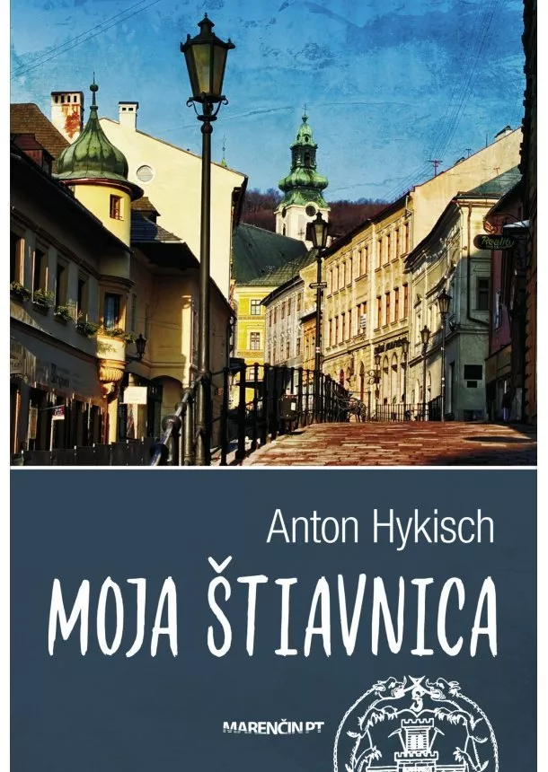 Anton Hykisch - Moja Štiavnica (2. vydanie)