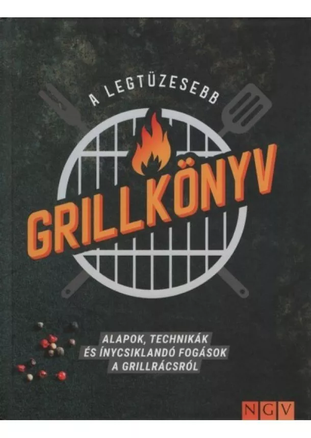 Sabine Durdel-Hoffmann - A legtüzesebb grillkönyv - Alapok, technikák és ínycsiklandó fogások a grillrácsról