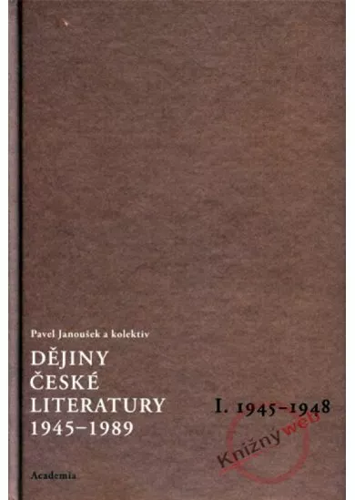 Dějiny české literatury 1945-1989, I. 1945-1948