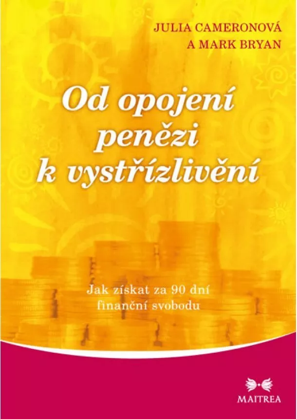 Julia Cameronová, Mark Bryan - Od opojení penězi k vystřízlivění - Jak získat za 90 dní finanční svobodu