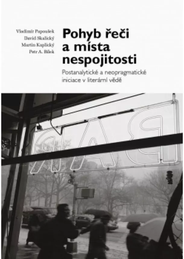 Vladimír Papoušek, David Skalický, David Skalický - Pohyb řeči a místa nespojitosti - Postanalytické a neopragmatické iniciace v literární vědě