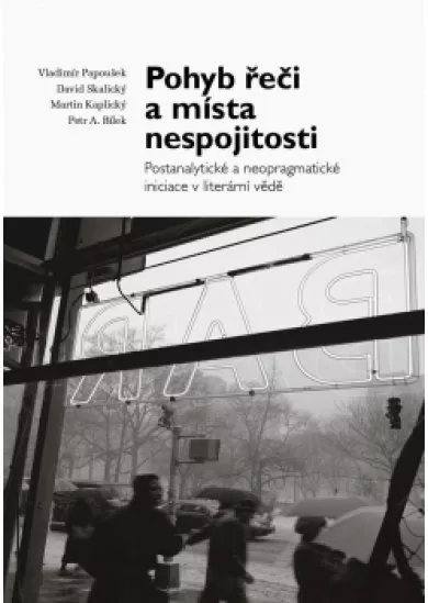 Pohyb řeči a místa nespojitosti - Postanalytické a neopragmatické iniciace v literární vědě