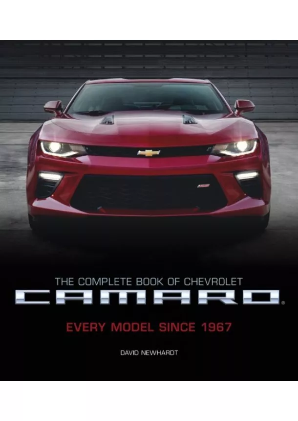 David Newhardt - The Complete Book of Chevrolet Camaro, 2nd Edition : Every Model Since 1967