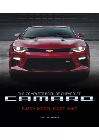 The Complete Book of Chevrolet Camaro, 2nd Edition : Every Model Since 1967