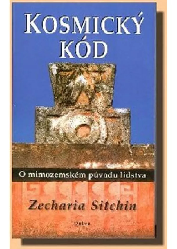 Zecharia Sitchin  - Kosmický kód - O mimozemském původu lidstva