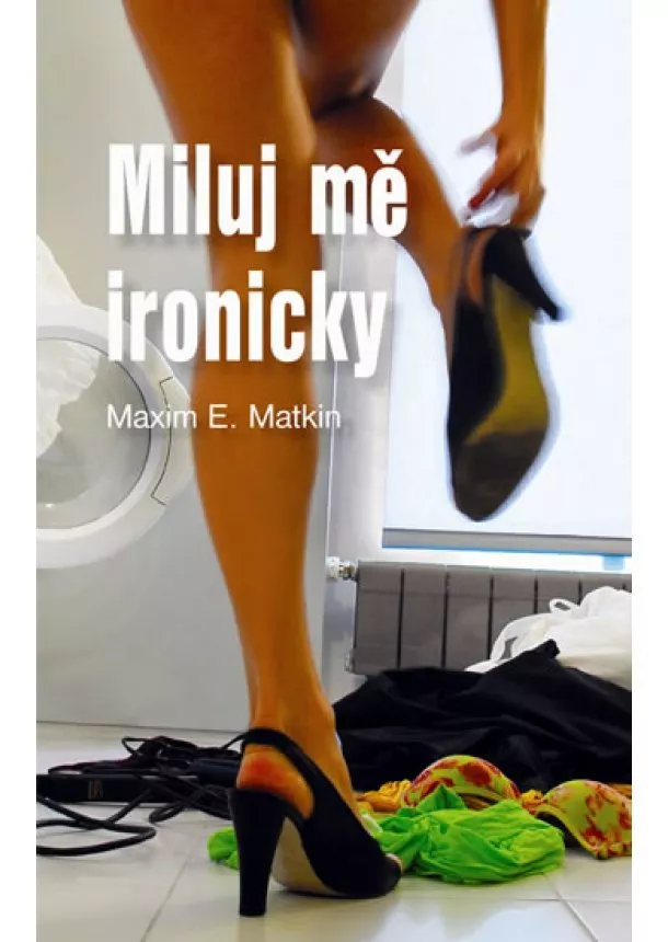 Maxim E. Matkin - Miluj mě ironicky