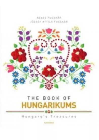 The book of hungarikums - Hungary's treasures