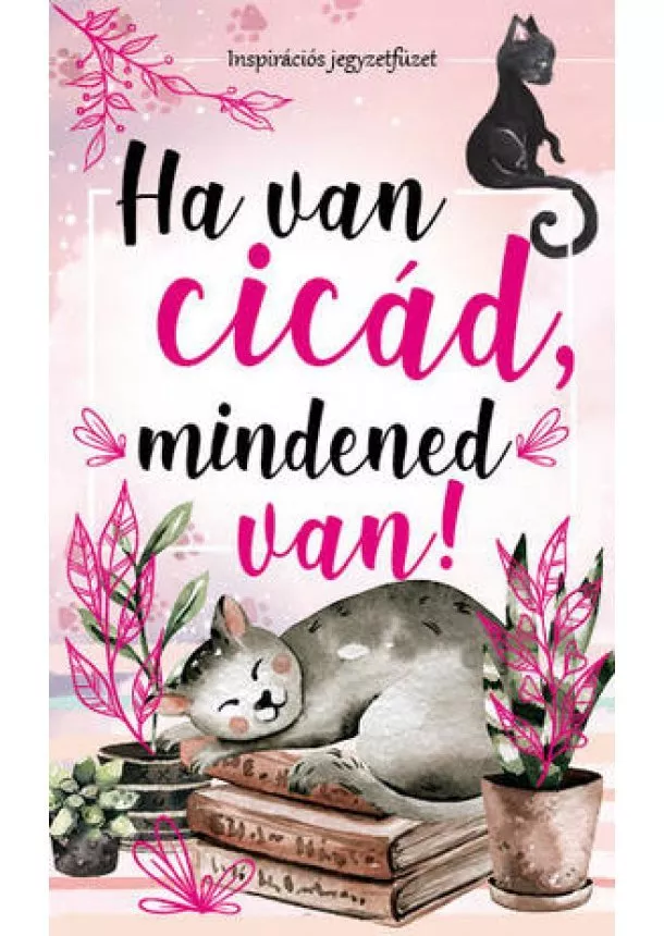 Ha van cicád, mindened van! - Inspirációs jegyzetfüzet