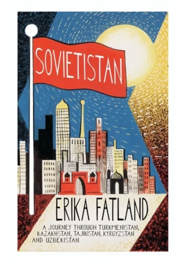 Erika Fatland - Sovietistan