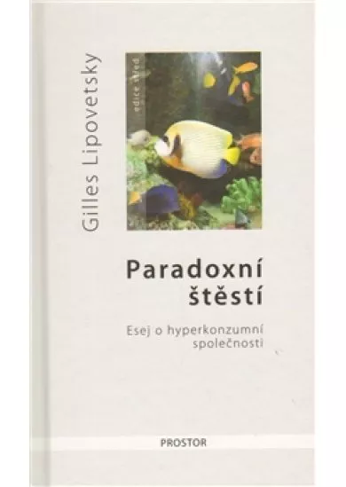 Paradoxní štěstí - Esej o hyperkonzumní společnosti