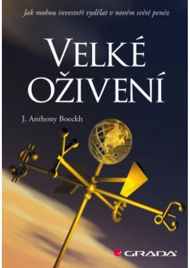 J. Anthony Boeckh - Velké oživení -  Jak mohou investoři vydělat v novém světě peněz