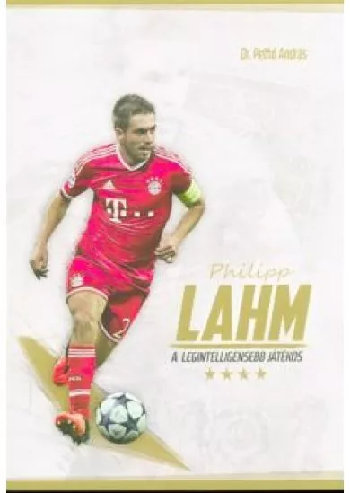 PHILIPP LAHM - A LEGINTELLIGENSEBB JÁTÉKOS