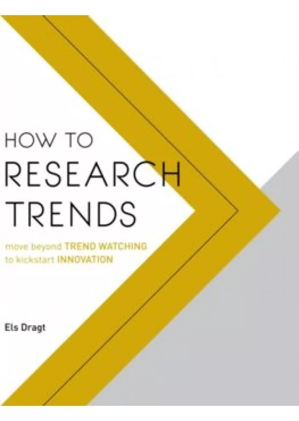 Els Dragt - How to Research Trends: Use trend watching to boost innovation