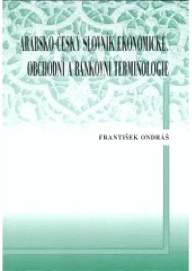 Arabsko - český slovník ekonomické, obchodní a bankovní terminologie