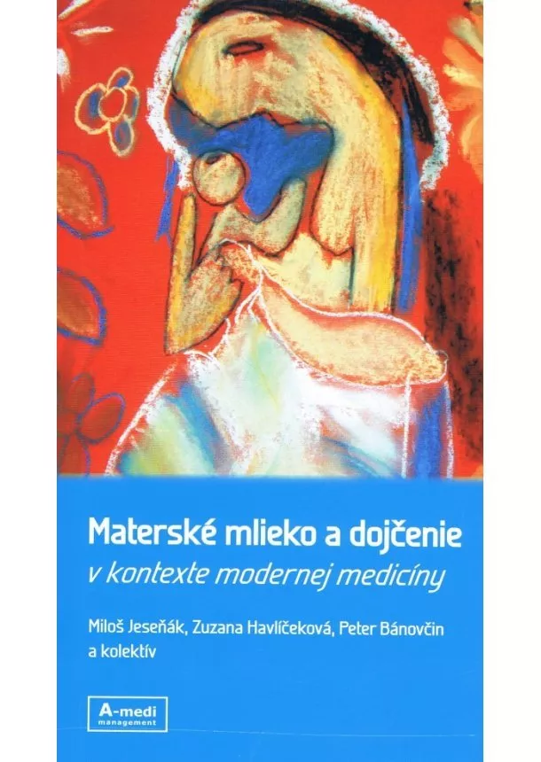 Miloš Jeseňák, Zuzana Havlíčeková, Peter Bánovčin - Materské mlieko a dojčenie