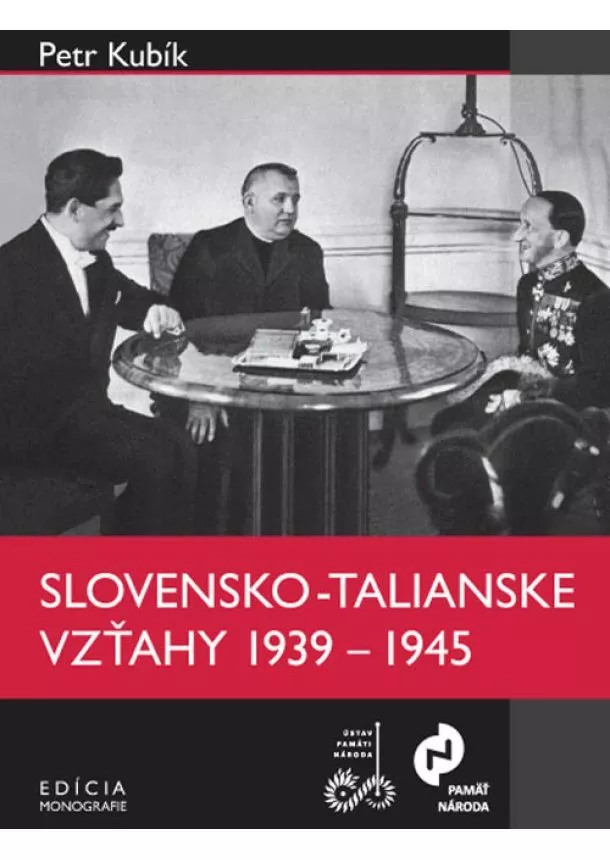 Petr Kubík - Slovensko-talianske vzťahy v rokoch 1939 – 1945