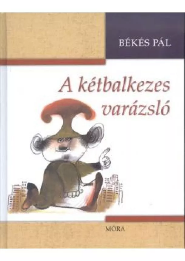 BÉKÉS PÁL - A KÉTBALKEZES VARÁZSLÓ (4. KIADÁS)