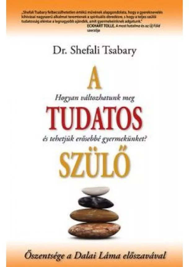 Dr. Shefali Tsabary - A TUDATOS SZÜLŐ /HOGYAN VÁLTOZHATUNK MEG ÉS TEHETJÜK ERŐSEBBÉ GYERMEKÜNKET?