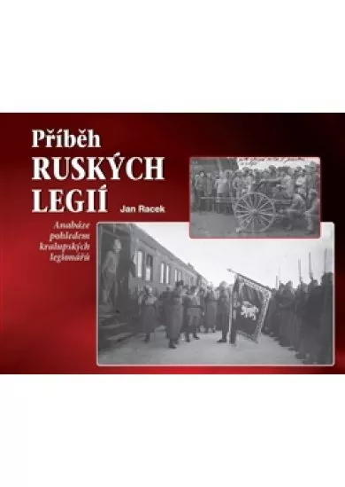 Příběh ruských legií - Anabáze pohledem kralupských legionářů