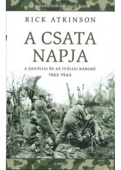 A CSATA NAPJA - A SZICÍLIAI ÉS AZ ITÁLIAI HÁBORÚ 1943-1944.