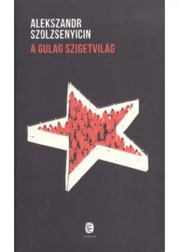 ALEKSZANDR SZOLZSENYICIN - A GULAG SZIGETVILÁG