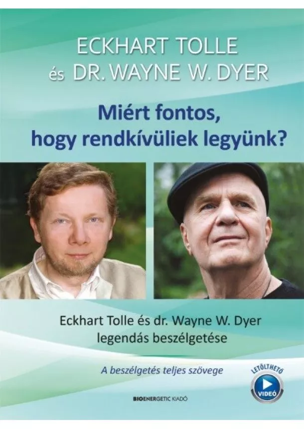 Eckhart Tolle - Miért fontos, hogy rendkívüliek legyünk? - Eckhart Tolle és Dr. Wayne W. Dyer legendás beszélgetése (új kiadás)